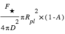 (F_(étoile)/(4*pi*D^2))*pi*R_pl^2*(1-A)