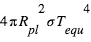 4*pi*R_pl^2*sigma*T_equ^4
