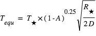 T_equ=T_étoile*(1-A)^0.25*sqrt(R_étoile/(2*D))