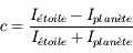 c = \frac{I_{\'etoile} - I_{plan\`ete}}{I_{\'etoile} + I_{plan\`ete}}