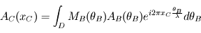 A_C (x_C) = \int_D M_B( \theta_B ) A_B (\theta_B) e^{i 2 \pi x_C \frac{\theta_B}{\lambda}} d\theta_B 