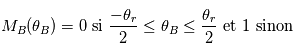 M_B(\theta_B)=0 ~\mathrm{si}~\frac{-\theta_r}{2}\le\theta_B\le\frac{\theta_r}{2}~\mathrm{et}~1~\mathrm{sinon}
