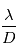 \frac{\lambda}{D}