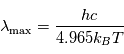  \lambda_{\mathrm{max}} = \frac{hc}{4.965 k_B T}