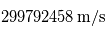 299792458\,\mathrm{m/s}
