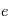 e