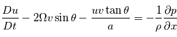 \frac{Du}{Dt}-2\Omega{v}\sin\theta-\frac{uv\tan\theta}{a}=-\frac{1}{\rho}\frac{\partial{p}}{\partial{x}}