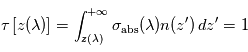 \tau \left[ z(\lambda) \right] = \int_{z(\lambda)}^{+\infty} \sigma_{\mathrm{abs}}(\lambda) n(z')\,dz' = 1