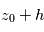 z_0 + h