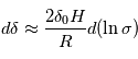 d\delta \approx \frac{2 \delta_0 H}{R} d ( \ln \sigma )