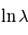 \ln \lambda