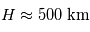 H \approx 500\;\mathrm{km}