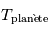 T_{\rm plan\`ete}