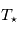 T_{\star}