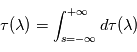 \tau(\lambda) = \int_{s=-\infty}^{+\infty} d\tau(\lambda)