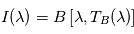 I(\lambda) = B\left[\lambda, T_B(\lambda) \right]