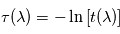 \tau(\lambda) = - \ln \left[ t(\lambda) \right]