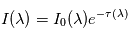 I(\lambda) = I_0(\lambda) e^{-\tau(\lambda)}
