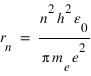 r_(n)=n^(2)*h^(2)*epsilon_(0)/pi*m_(e)*e^(2)