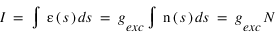 I=int(epsilon(s)*ds)=g_exc*int(n(s)*ds)=g_exc*N
