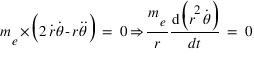 m_(e)*(2*dtemps(r;1)*dtemps(theta; 1)-r*dtemps(theta;2))=0==>(m_(e)/(r))*(d(r^2*dtemps(theta; 1))/dt)=0