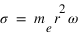 sigma=m_(e)*r^2*omega