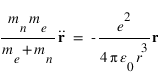 ((m_n*m_e)/(m_e+m_n))*(dtemps(vector(r);2)=-e^2/4*pi*epsilon_0*r^3)*vector(r)