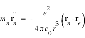 m_(n)*(dtemps(vector(r_n);2)=-e^2/4*pi*epsilon_0*r^3)*(vector(r_n)-vector(r_e))