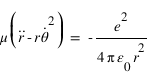 mu*(dtemps(r;2)-r*dtemps(theta;1 )^2)=-e^2/4*pi*epsilon_0*r^2