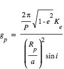 g_p=((2*pi)/P)*(racine(1-e^2)*K_e)/(R_p/a)^2*sin(i)