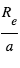 R_e/a