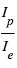 I_p/I_e