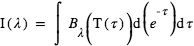 I(lambda)=intégrale((B_lambda)(T(tau))*d(exp(-tau));tau)