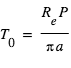 T_0=R_e*P/(pi*a)