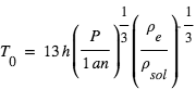 T_0=13*h*(P/1*an)^(1/3)*(rho_e/rho_sol)^( - 1/3)