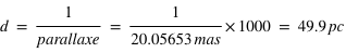 d=1/parallaxe=(1/20.05653*(mas))*1000=49.9*pc