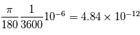 \frac{\pi}{180} \frac{1}{3600} 10^{-6} = 4.84\times  10^{-12}