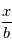 \frac{x}{b}