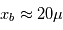 x_b \approx 20 \mu