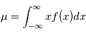 \mu = \int_{-\infty}^\infty xf(x)dx