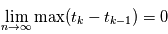 \lim\limts_{n\rightarrow\infty}\max (t_k-t_{k-1}) = 0
