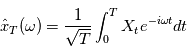 \hat{x}_T(\omega) = \frac{1}{\sqrt{T}} \int_0^T X_t e^{-i \omega t} dt 