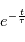 e^{-\frac{t}{\tau}}
