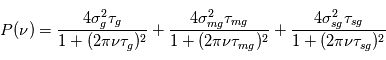 P(\nu) = \frac{4 \sigma_g ^2 \tau_g}{1+(2\pi\nu\tau_g)^2}}+\frac{4 \sigma_{mg} ^2 \tau_{mg}}{1+(2\pi\nu\tau_{mg})^2}}+\frac{4 \sigma_{sg} ^2 \tau_{sg}}{1+(2\pi\nu\tau_{sg})^2}}