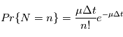 \text{Pr}\{N=n\} = \frac{\mu \Delta t}{n!} e^{-\mu \Delta t}