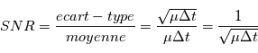 SNR = \frac{\text{ecart-type}}{moyenne} = \frac{\sqrt{\mu \Delta t}}{\mu \Delta t} = \frac{1}{\sqrt{\mu \Delta t}}