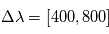 \Delta \lambda = [400,800] 