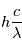 h \frac{c}{\lambda}
