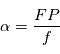\alpha = \frac{FP}{f}