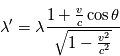 \lambda' = \lambda \frac{1 + \frac{v}{c} \cos \theta}{\sqrt{1-\frac{v^2}{c^2}}}